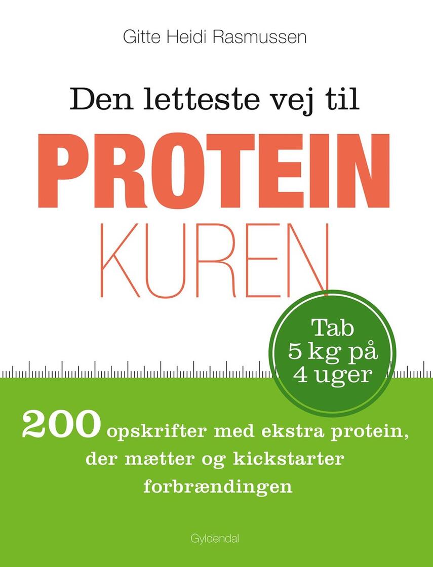 Gitte Heidi Rasmussen: Den letteste vej til proteinkuren : 200 opskrifter med ekstra protein, der mætter og kickstarter forbrændingen