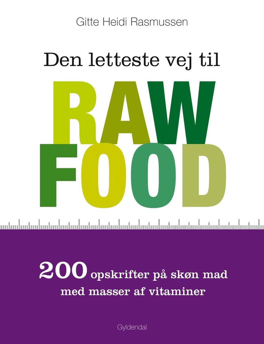 Gitte Heidi Rasmussen: Den letteste vej til raw food : 200 opskrifter på skøn mad med masser af vitaminer