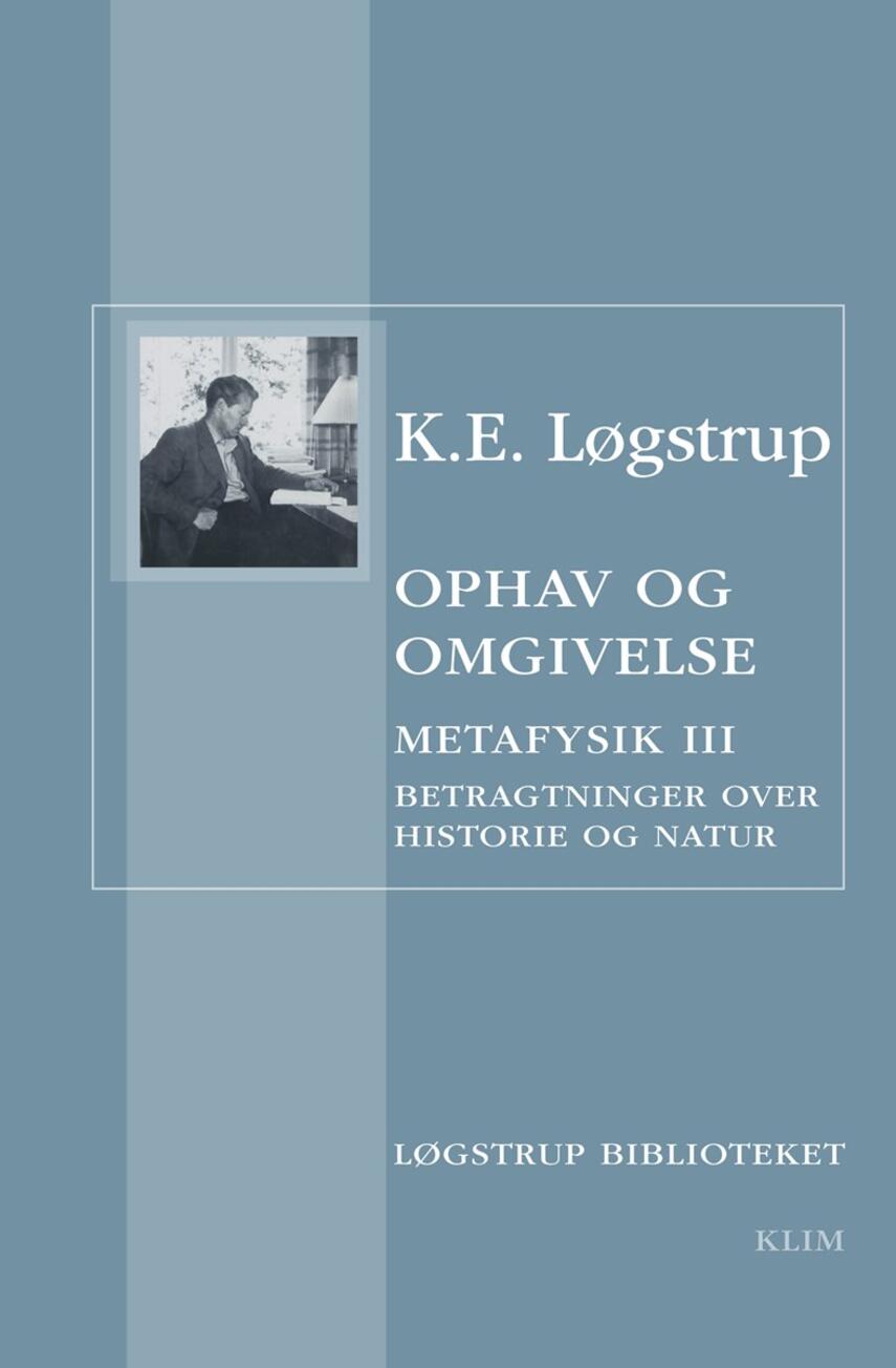 K. E. Løgstrup: Ophav og omgivelse : metafysik III : betragtninger over historie og natur