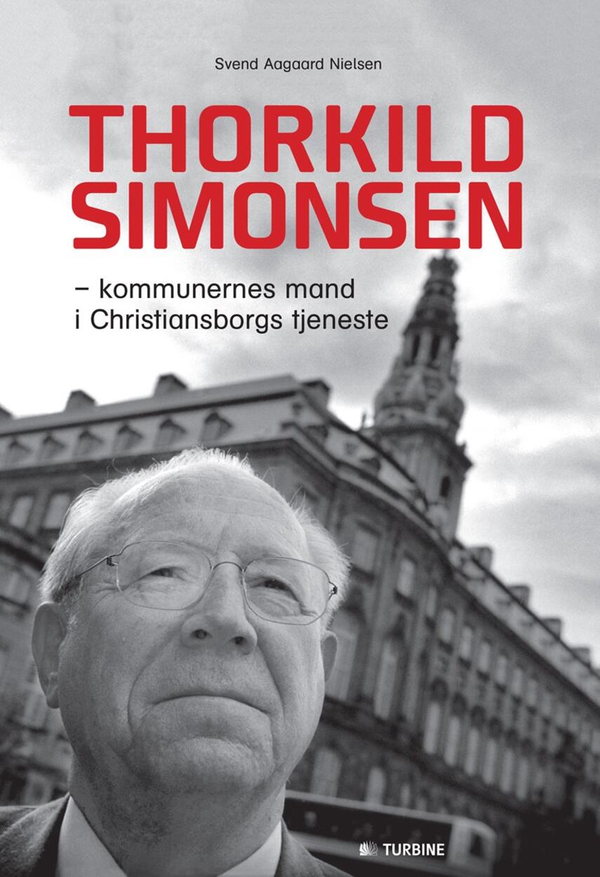 Svend Aagaard Nielsen: Thorkild Simonsen : kommunernes mand i Christiansborgs tjeneste