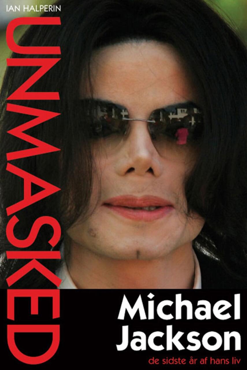 Ian Halperin: Unmasked : Michael Jackson - de sidste år af hans liv