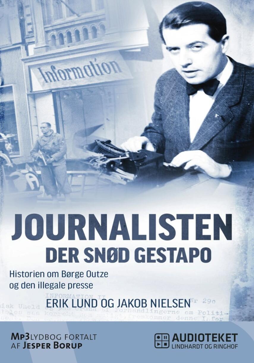 Erik Lund (f. 1939), Jakob Nielsen (f. 1971): Journalisten der snød Gestapo : historien om Børge Outze og den illegale presse