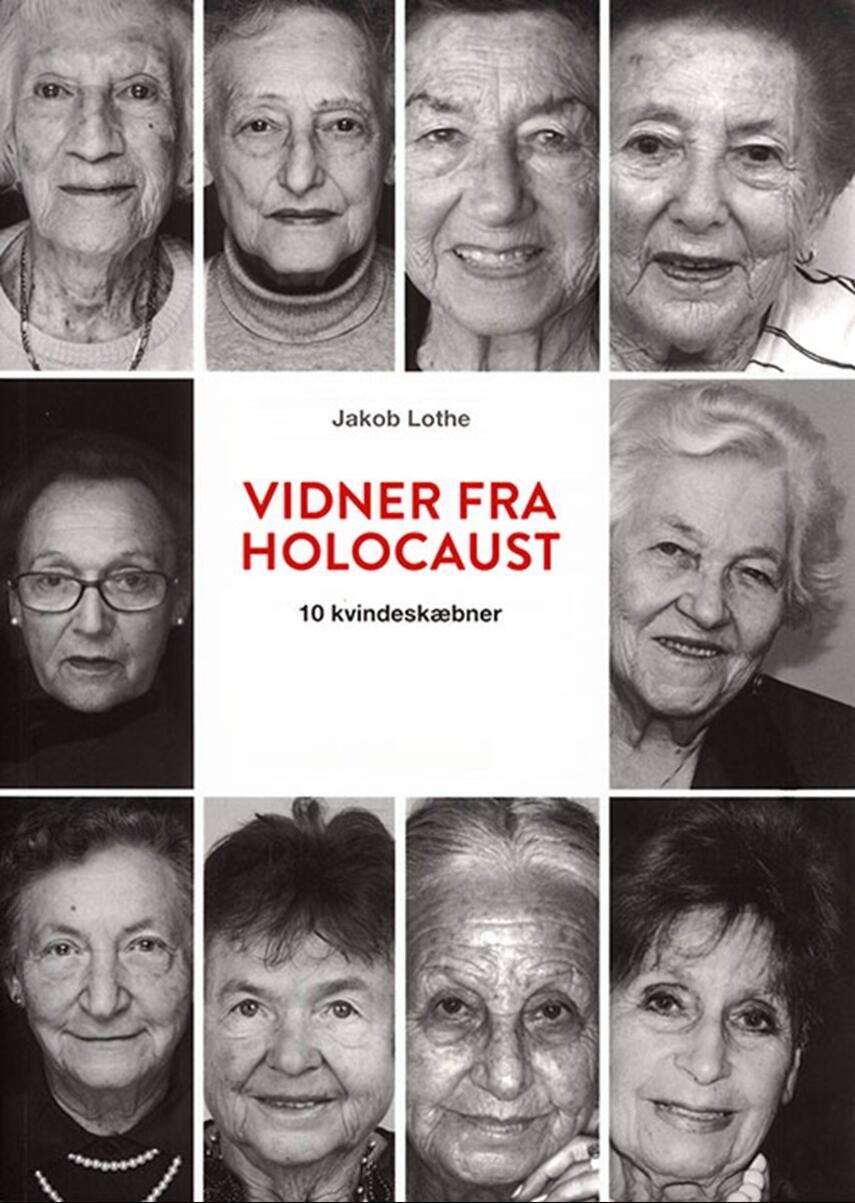 Jakob Lothe (f. 1950): Vidner fra holocaust : 10 kvindeskæbner