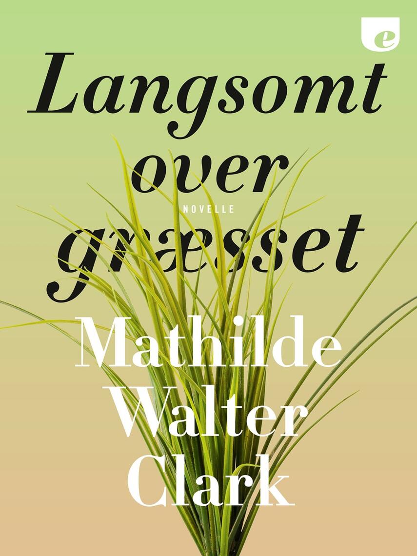 Mathilde Walter Clark: Langsomt over græsset