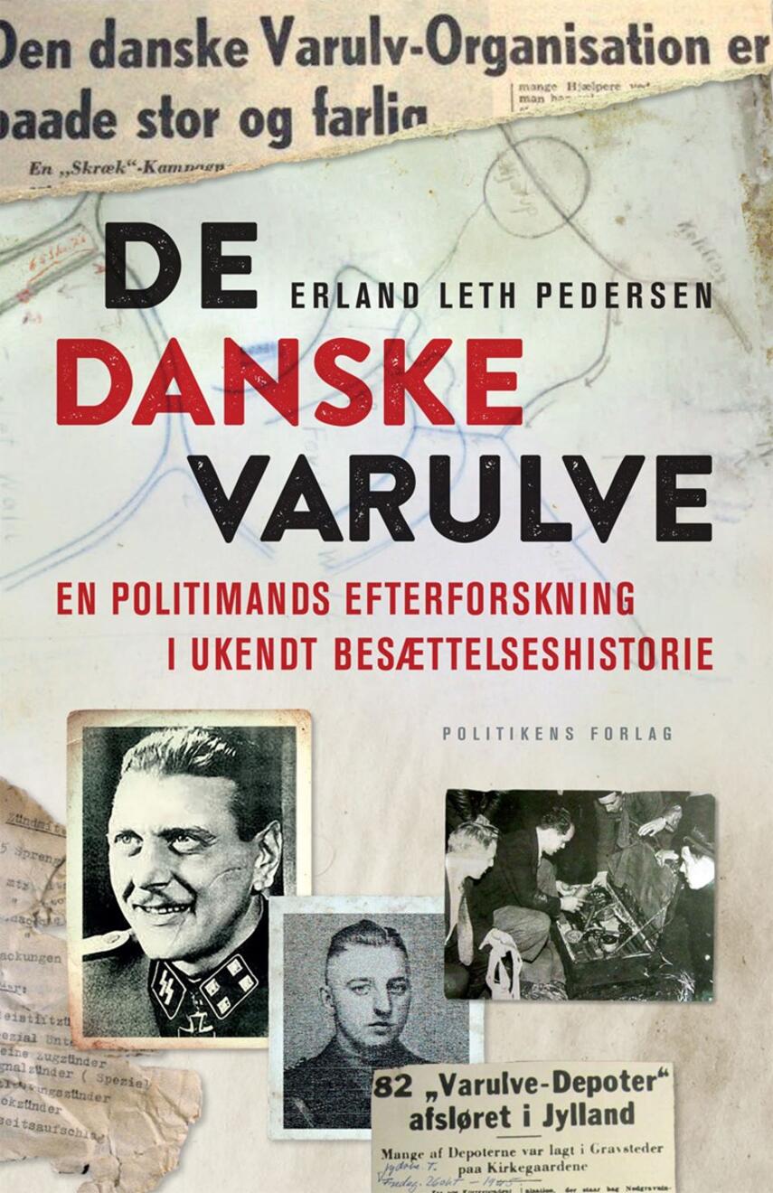 Erland Leth Pedersen (f. 1957): De danske varulve : en politimands efterforskning af ukendt besættelseshistorie