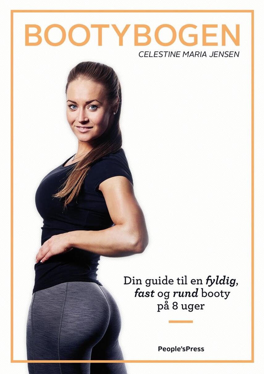 Celestine Maria Jensen: Bootybogen : din guide til en fyldig, fast og rund booty på 8 uger