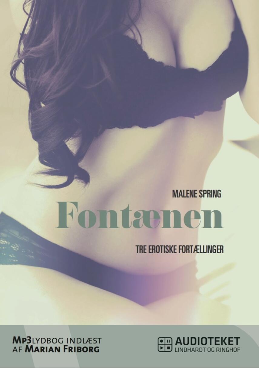 Malene Spring: Fontænen : tre erotiske noveller