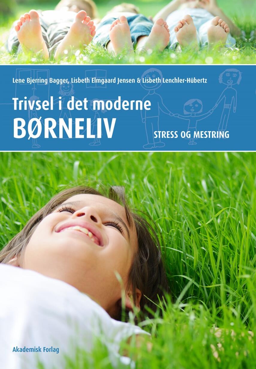 Lene Bjerring Bagger, Lisbeth Elmgaard Jensen, Lisbeth Lenchler-Hübertz: Trivsel i det moderne børneliv : stress og mestring