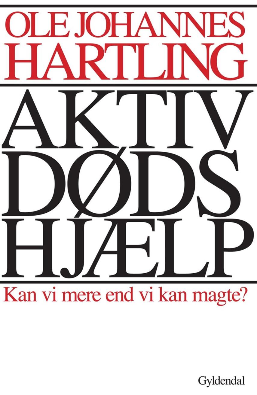 Ole J. Hartling: Aktiv dødshjælp : kan vi mere, end vi kan magte?