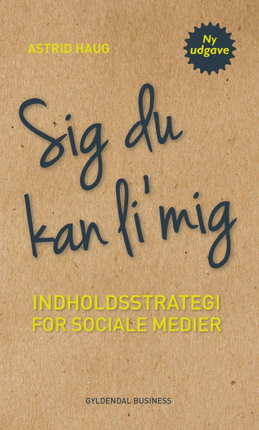 Astrid Haug: Sig du kan li' mig : indholdsstrategi for sociale medier