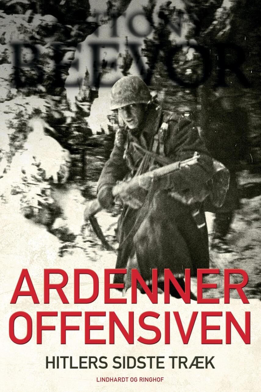 Antony Beevor: Ardenneroffensiven : Hitlers sidste træk