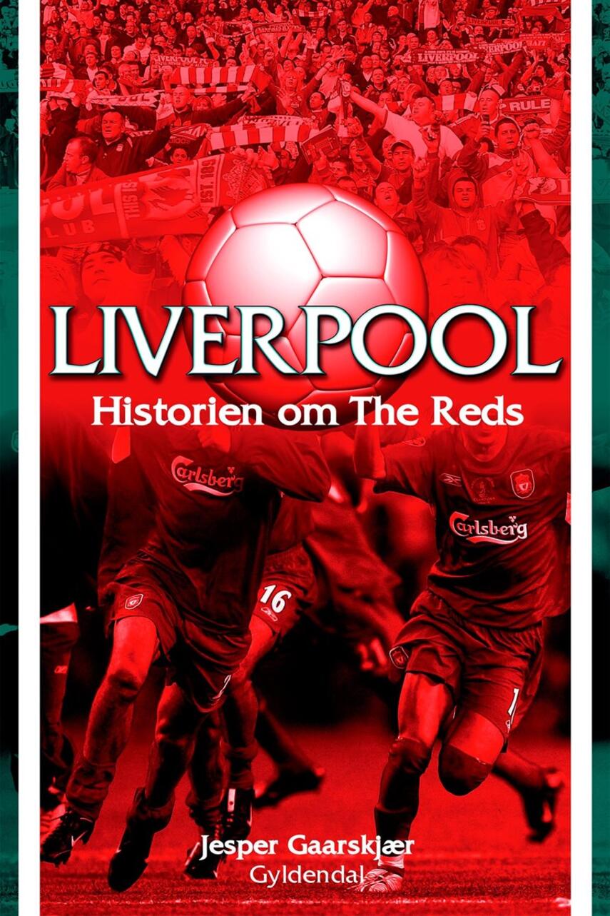 Jesper Gaarskjær: Liverpool : historien om The Reds