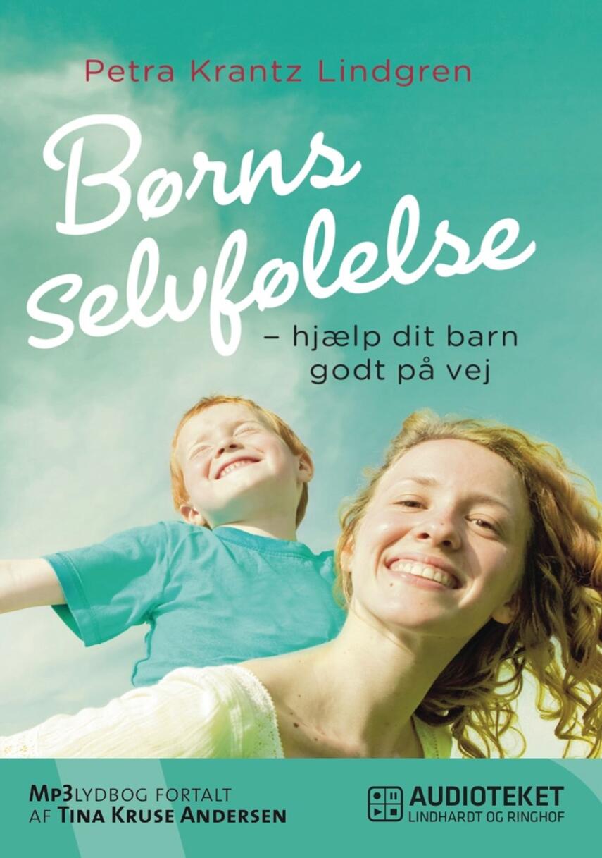 Petra Krantz Lindgren: Børns selvfølelse : hjælp dit barn godt på vej