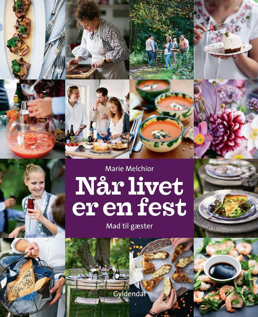 Marie Melchior: Når livet er en fest : mad til gæster