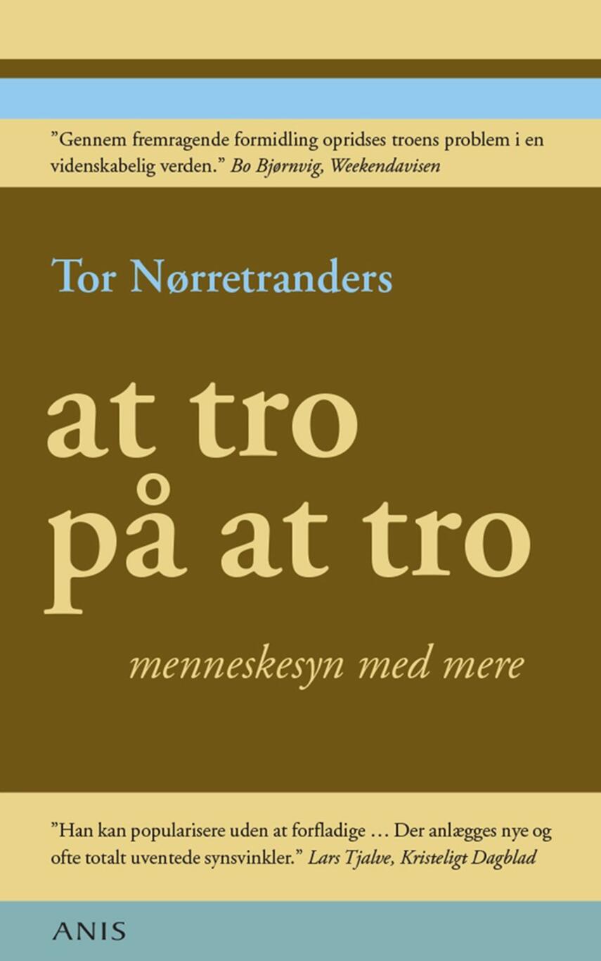 Tor Nørretranders: At tro på at tro : menneskesyn med mere
