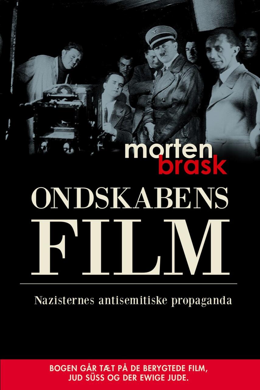 Morten Brask: Ondskabens film : nazisternes antisemitiske propaganda : bogen går tæt på de berygtede film, Jud Süss og Der ewige Jude