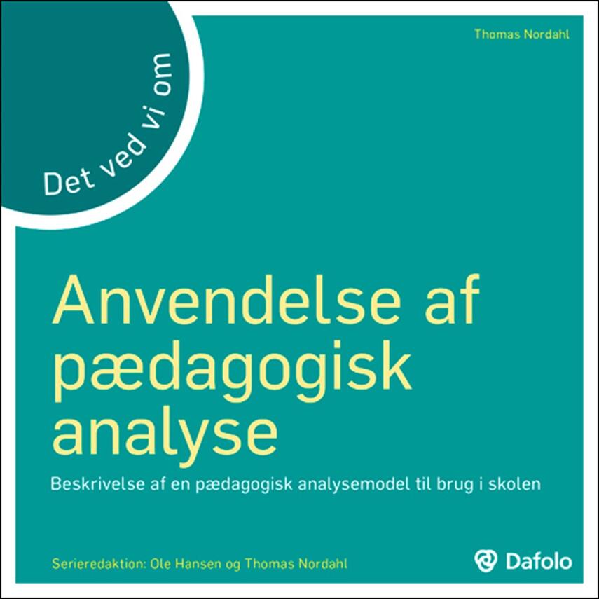 Thomas Nordahl: Det ved vi om anvendelse af pædagogisk analyse : beskrivelse af en pædagogisk analysemodel til brug i skolen