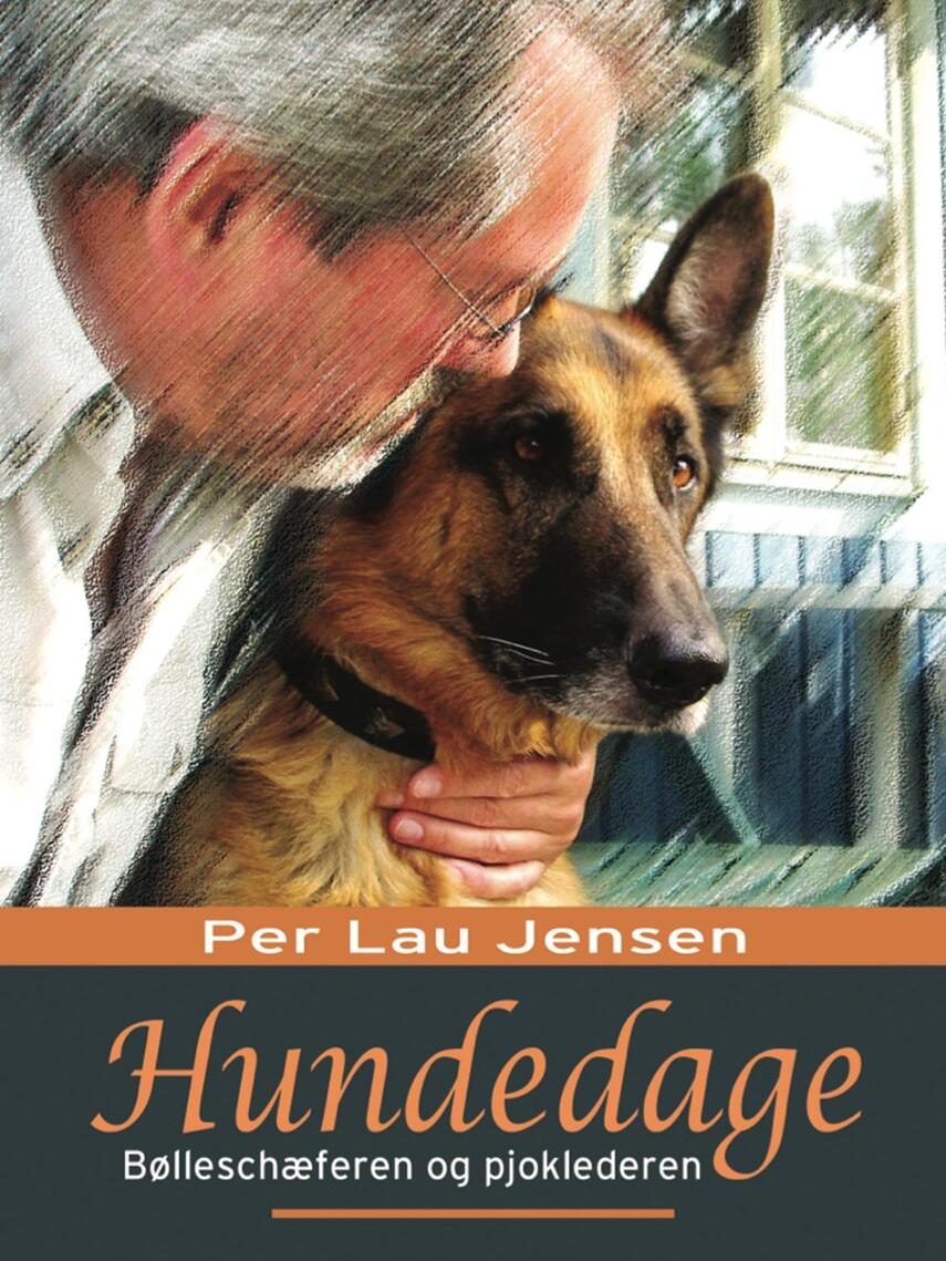 Per Lau Jensen: Hundedage : bølleschæferen og pjoklederen