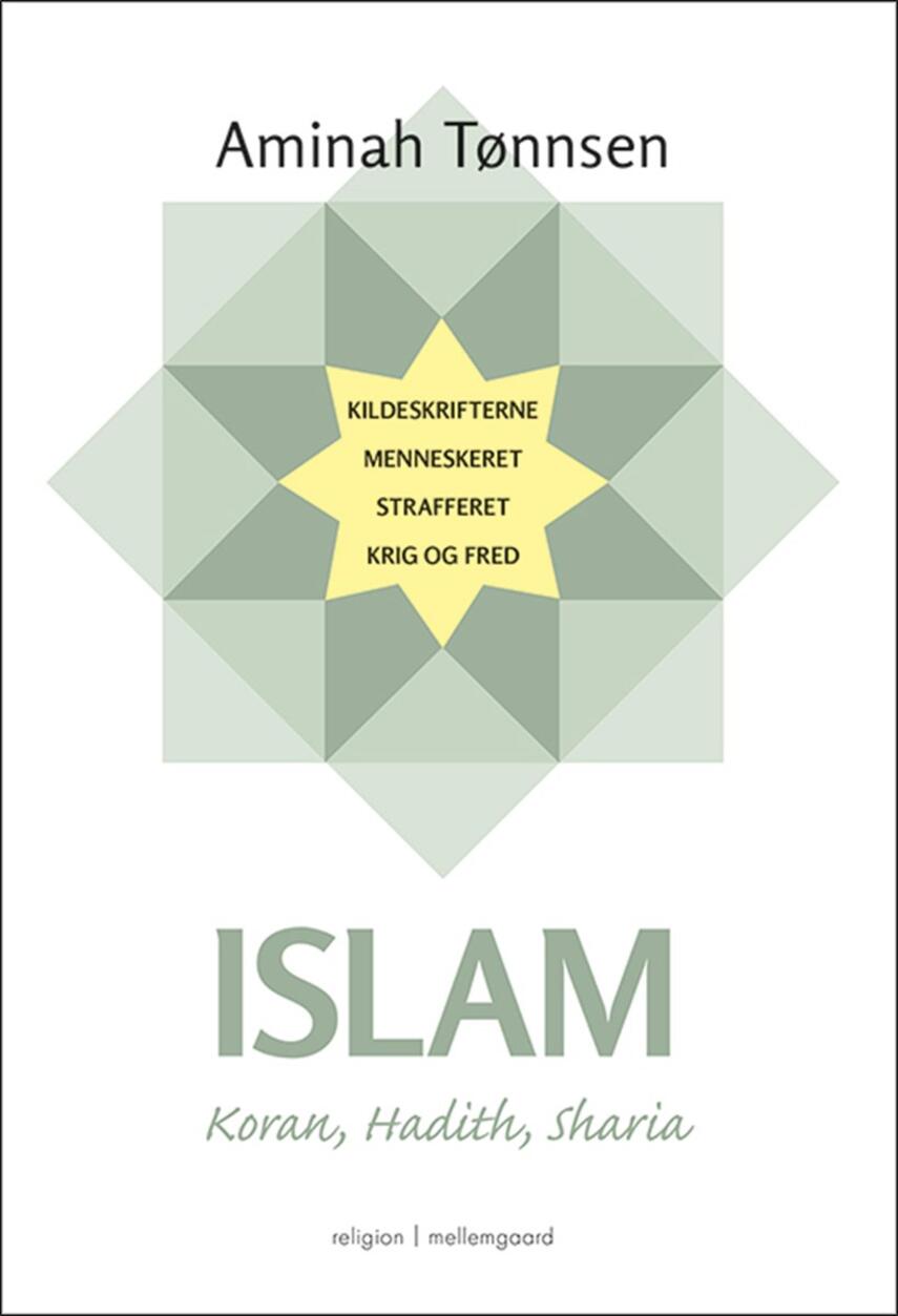 Aminah Tønnsen: Islam : Koran, Hadith, Sharia : kildeskrifterne, menneskeret, strafferet, krig og fred