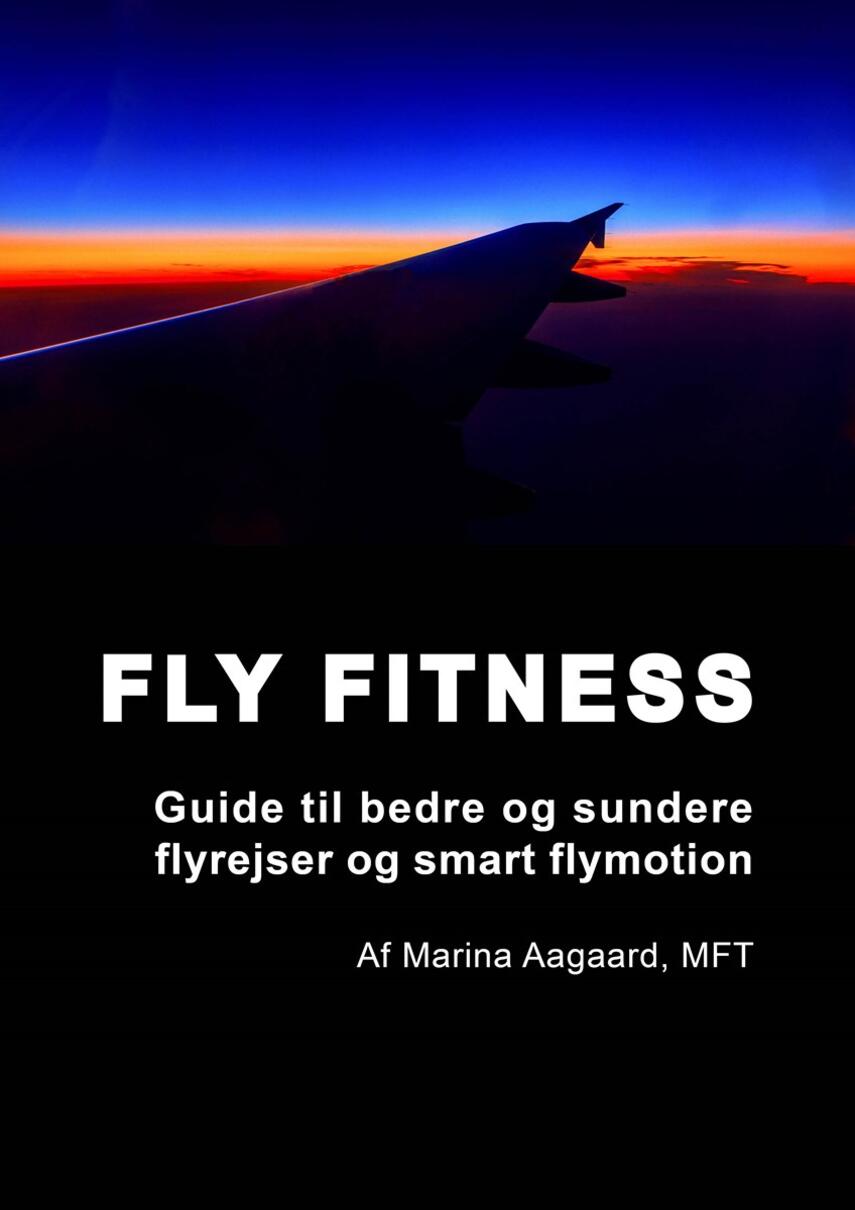 Marina Aagaard Elstrup Salminen: Fly fitness : guide til bedre og sundere flyrejser og smart flymotion