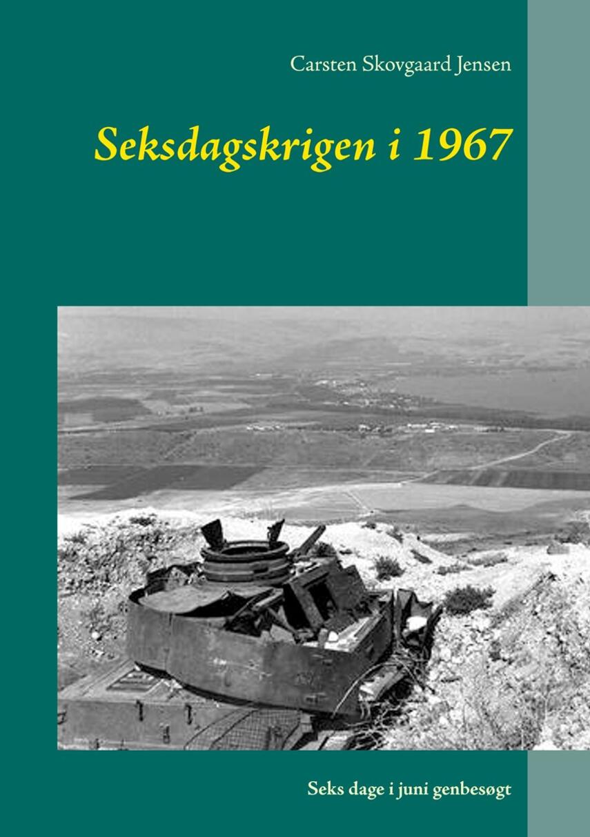 Carsten Skovgaard Jensen: Seksdagskrigen i 1967 : seks dage i juni genbesøgt