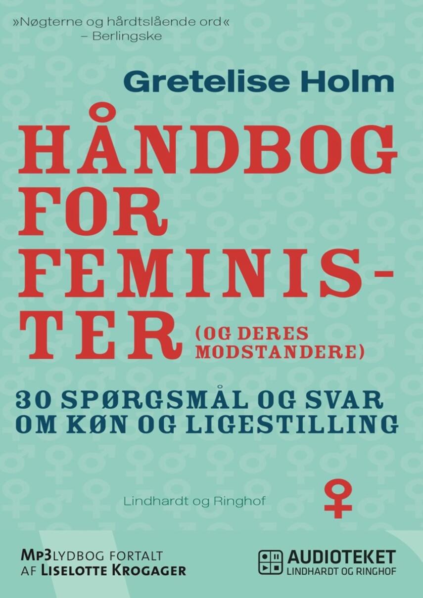 Gretelise Holm (f. 1946): Håndbog for feminister (og deres modstandere) : 30 spørgsmål og svar om køn og ligestilling