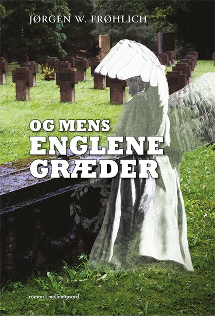 Jørgen W. Frøhlich (f. 1945): Og mens englene græder : roman