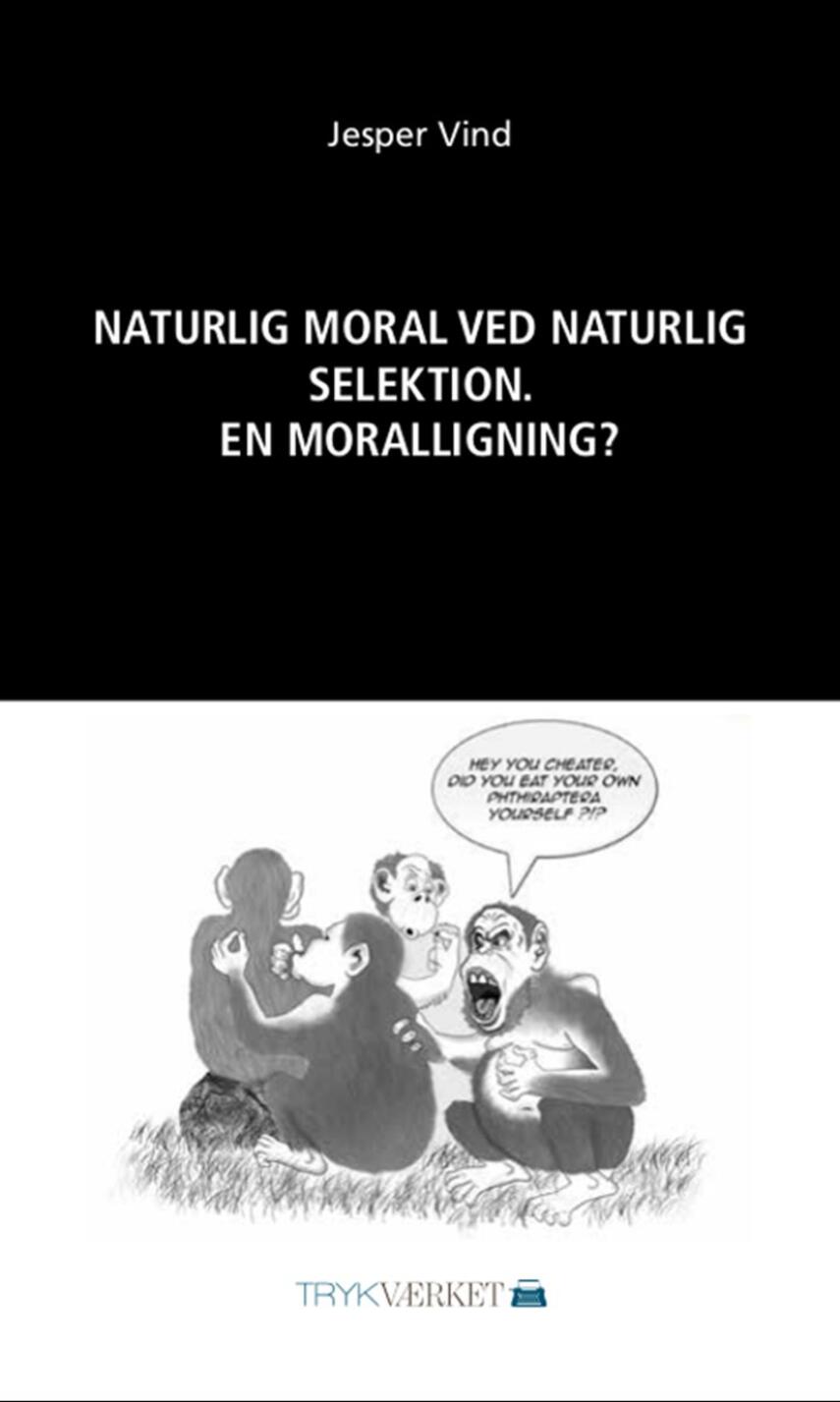 Jesper Vind: Naturlig moral ved naturlig selektion : en moralligning?