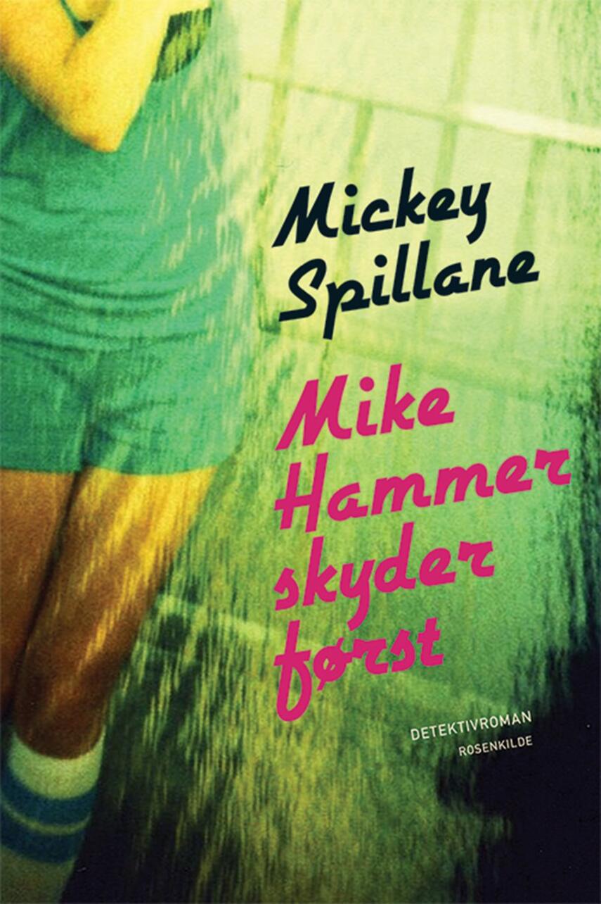 Mickey Spillane: Mike Hammer skyder først : detektivroman