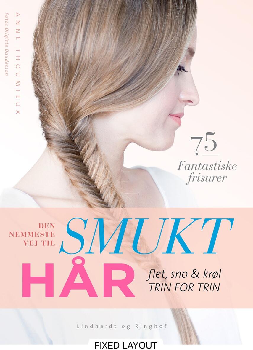 Den nemmeste vej til smukt hår : flet, sno & krøl - trin for trin : 75  fantastiske frisurer | eReolen