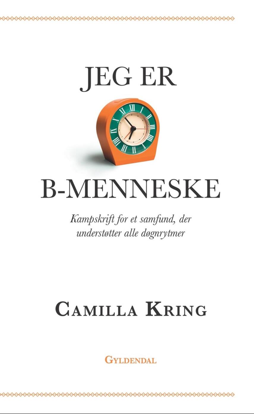 Camilla Kring: Jeg er B-menneske : kampskrift for et samfund, der understøtter alle døgnrytmer