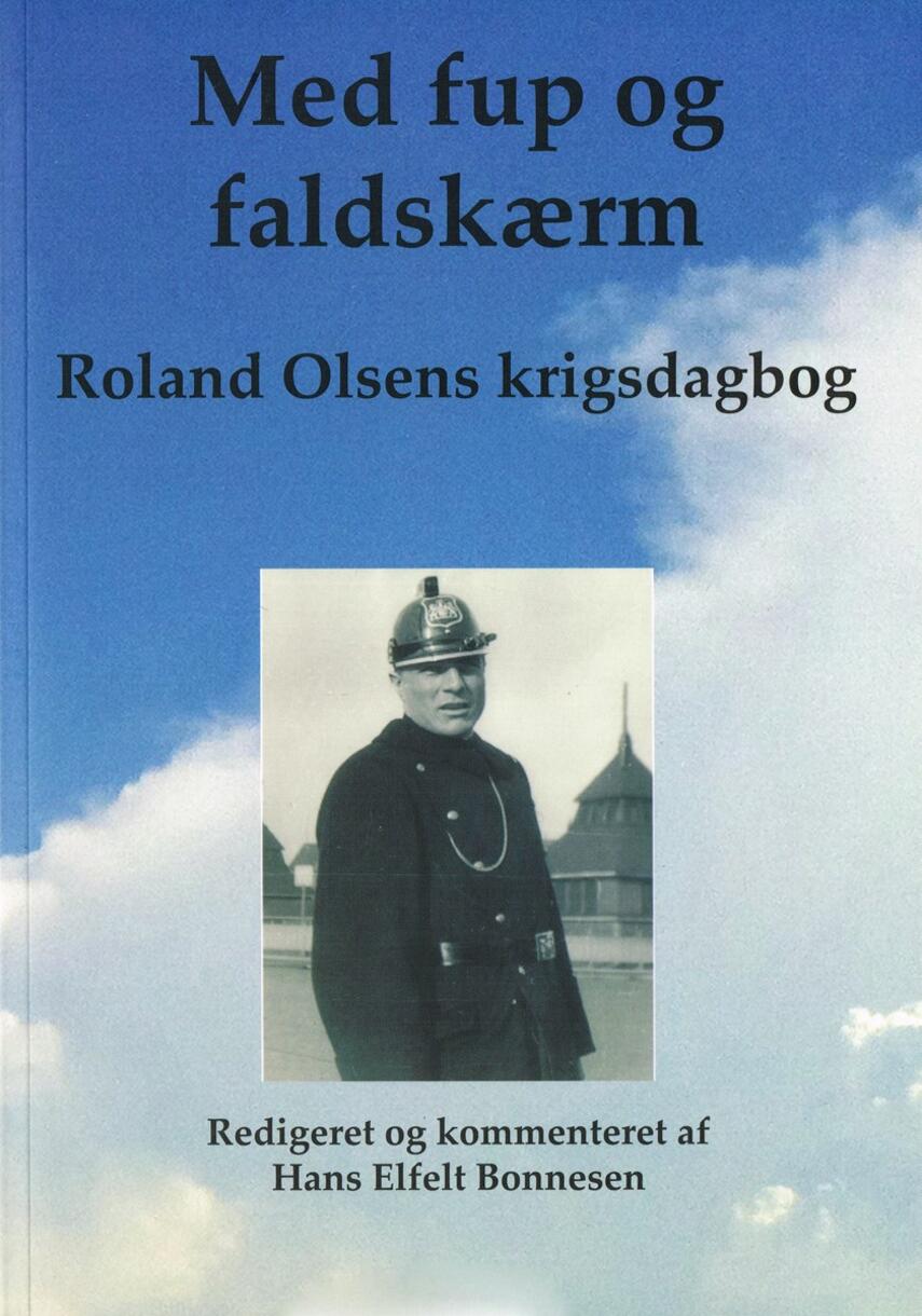 Roland Olsen (f. 1903): Med fup og faldskærm : Roland Olsens krigsdagbog