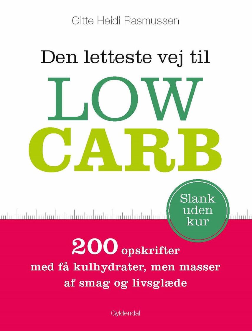 Gitte Heidi Rasmussen: Den letteste vej til low carb : 200 opskrifter med få kulhydrater, men masser af smag og livsglæde
