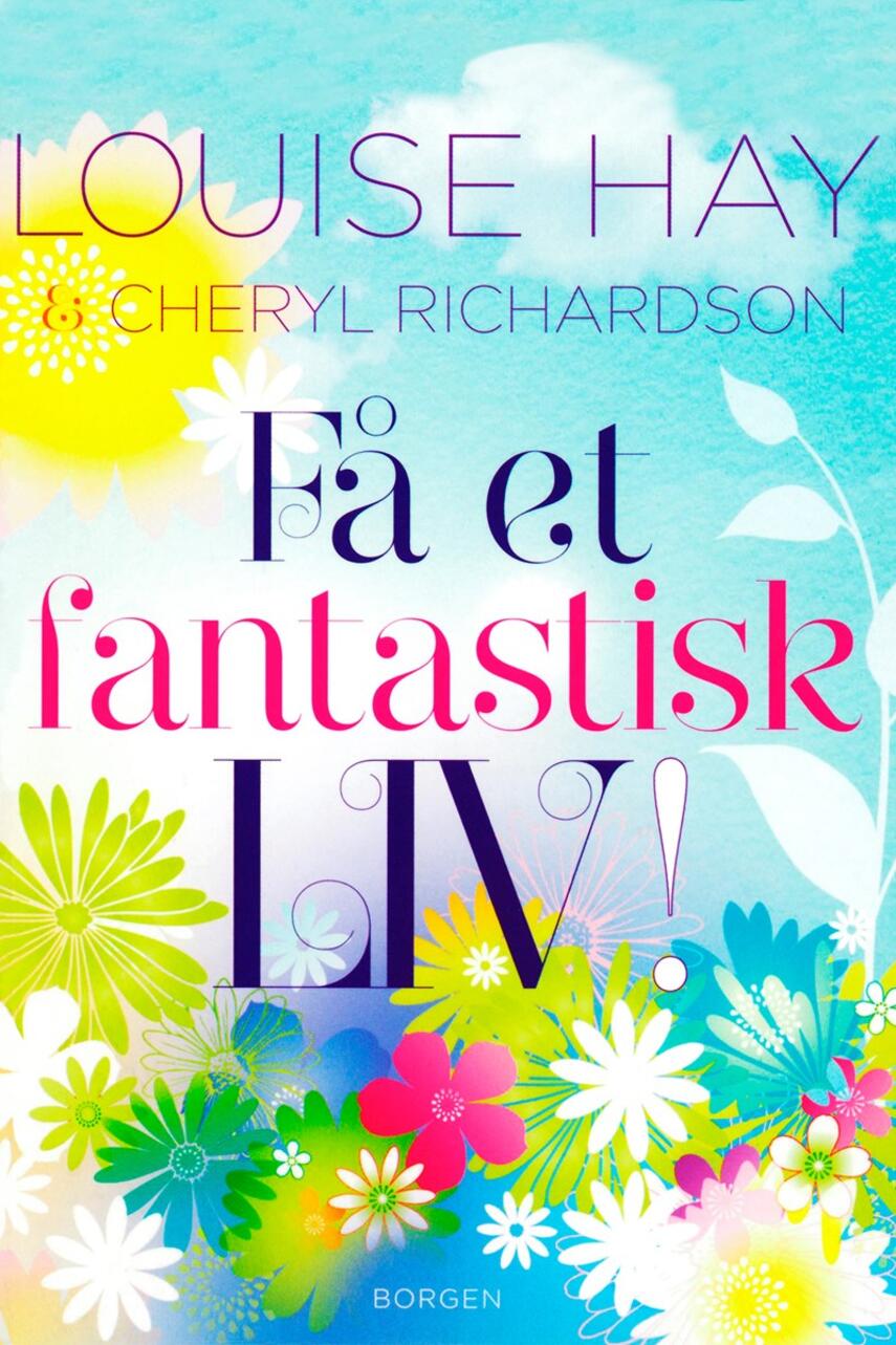 Louise L. Hay, Cheryl Richardson: Få et fantastisk liv!