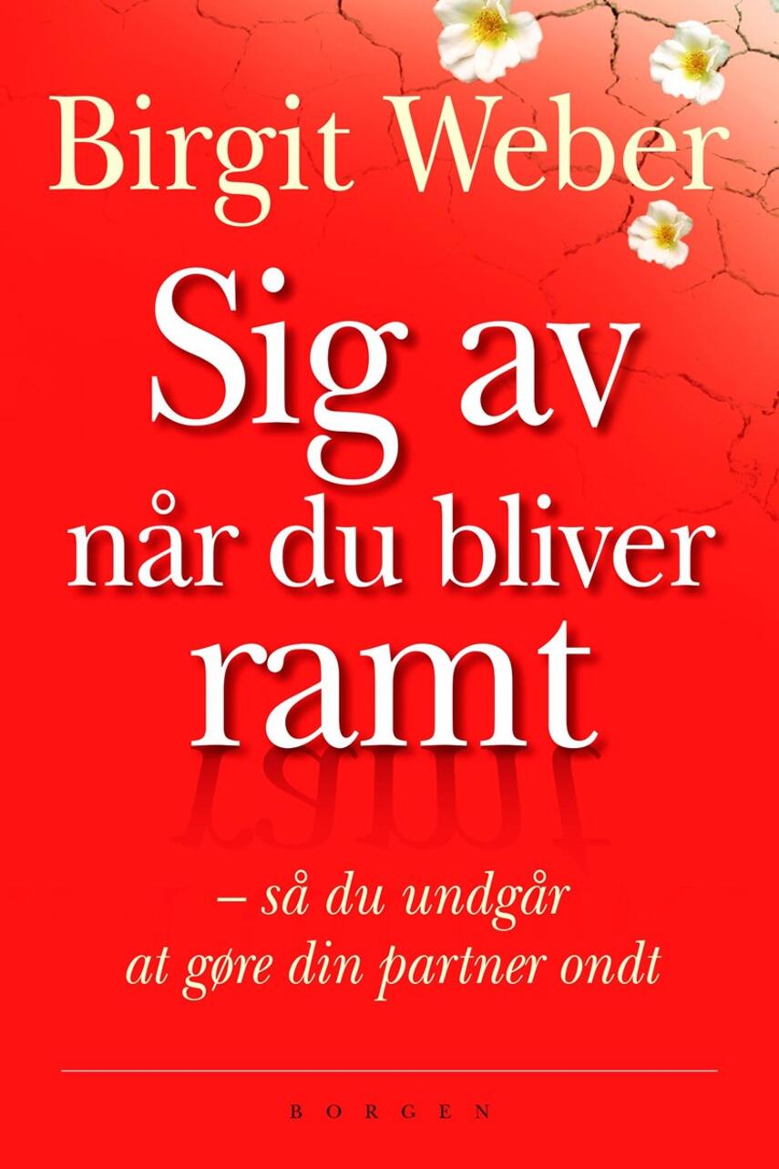 Birgit Weber: Sig av når du bliver ramt : så du undgår at gøre din partner ondt