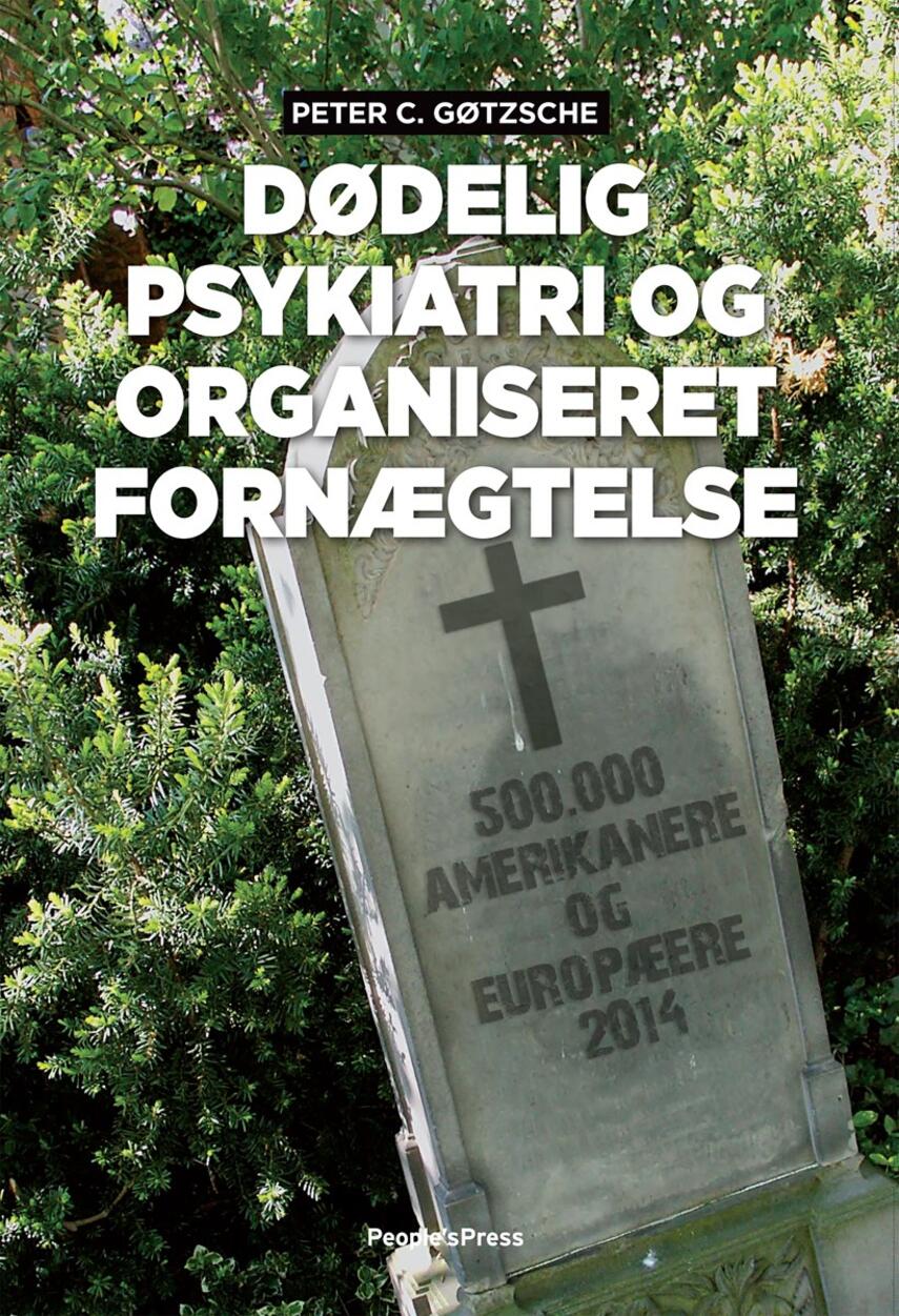 Peter C. Gøtzsche: Dødelig psykiatri og organiseret fornægtelse