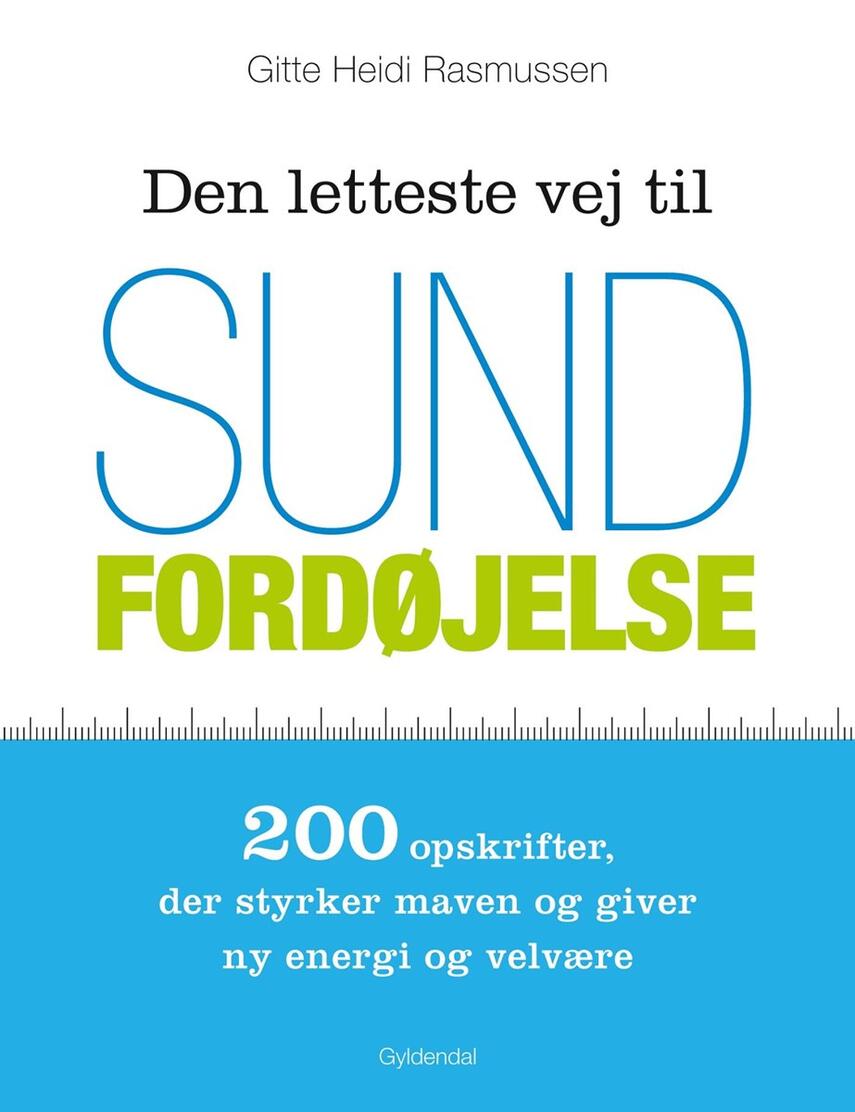 Gitte Heidi Rasmussen: Den letteste vej til sund fordøjelse : 200 opskrifter, der styrker maven og giver ny energi og velvære