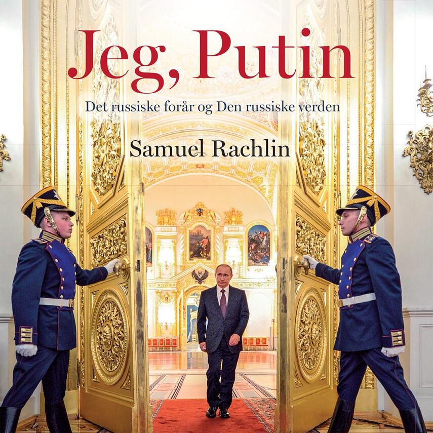 Samuel Rachlin: Jeg, Putin : det russiske forår og den russiske verden