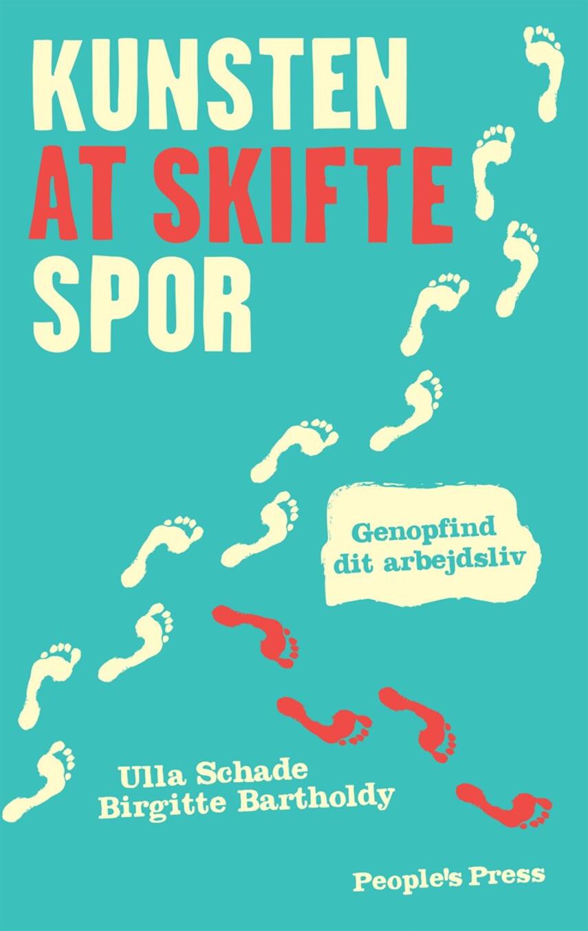 Ulla Schade, Birgitte Bartholdy: Kunsten at skifte spor : genopfind dit arbejdsliv