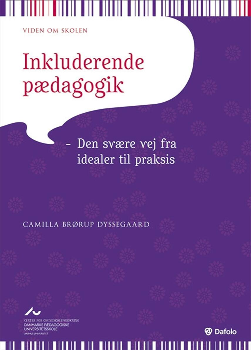 Camilla Brørup Dyssegaard: Inkluderende pædagogik : den svære vej fra idealer til praksis