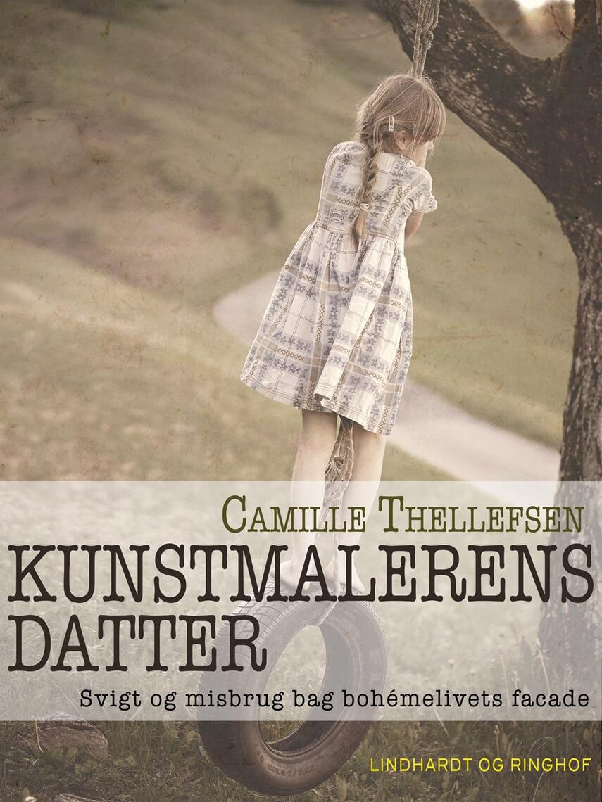 Camille Thellefsen: Kunstmalerens datter : svigt og misbrug bag bohemelivets facade