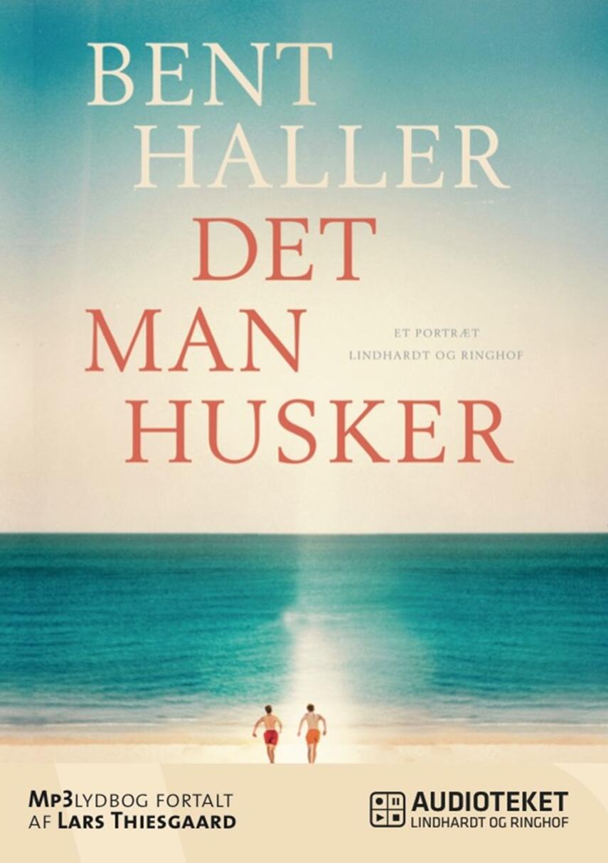 Bent Haller: Det man husker : et portræt