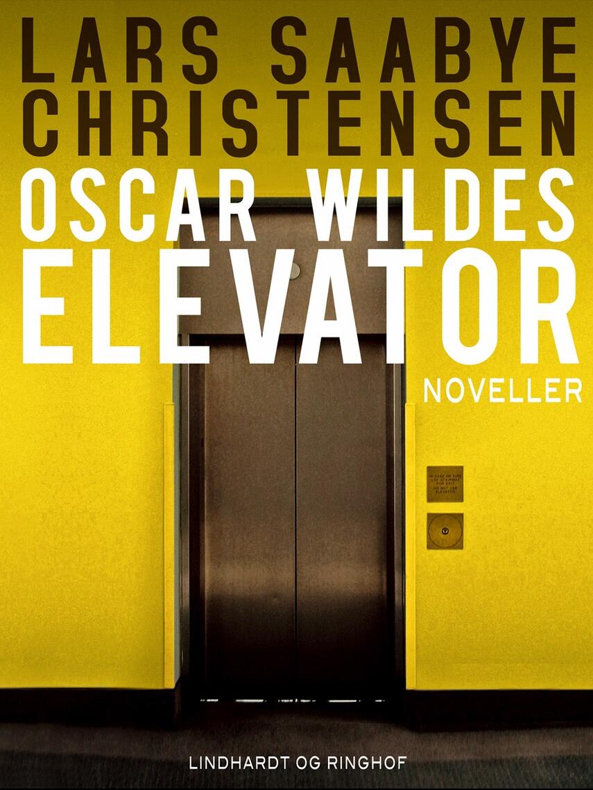 Lars Saabye Christensen (f. 1953): Oscar Wildes elevator : noveller
