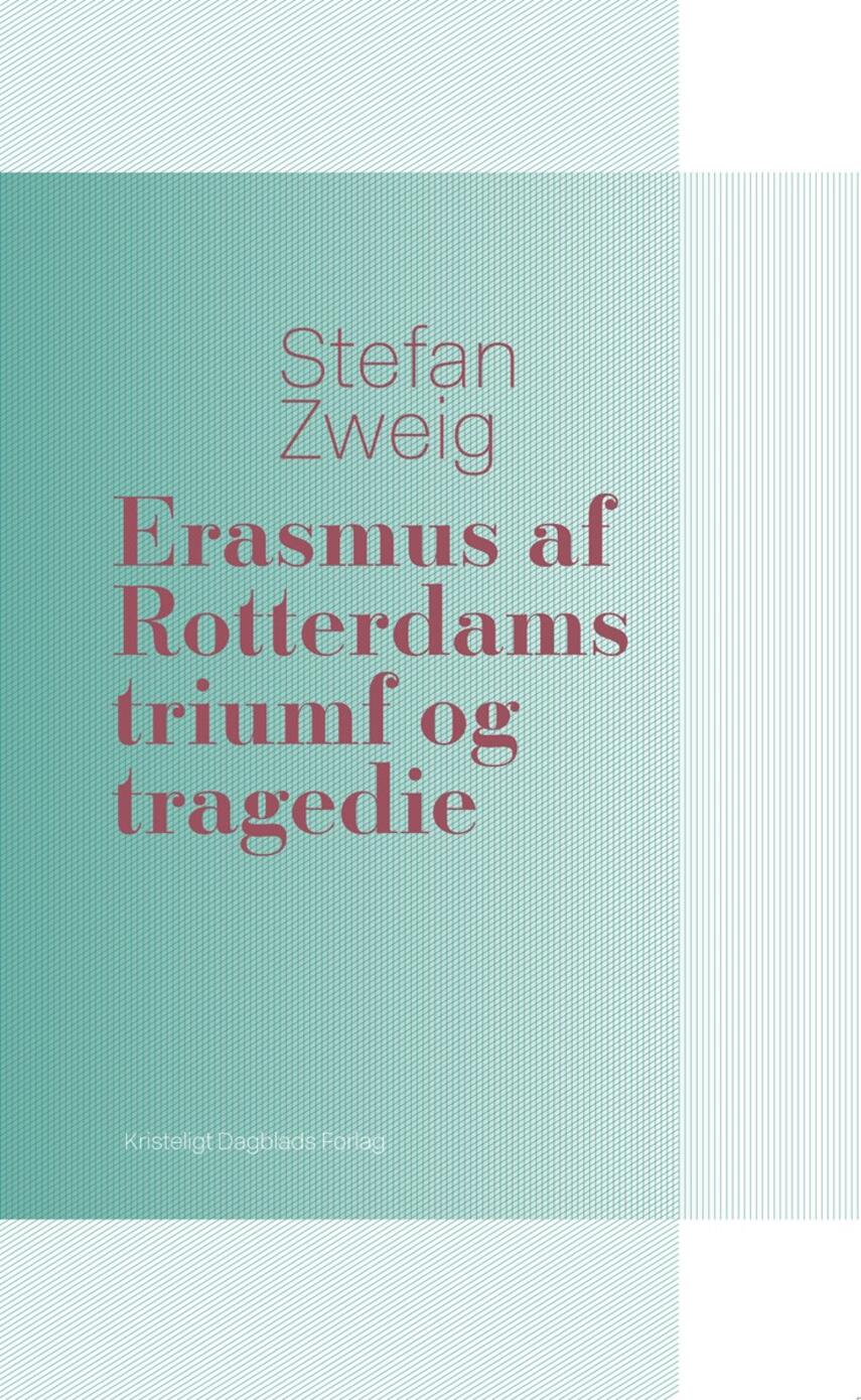 Stefan Zweig: Erasmus af Rotterdams triumf og tragedie