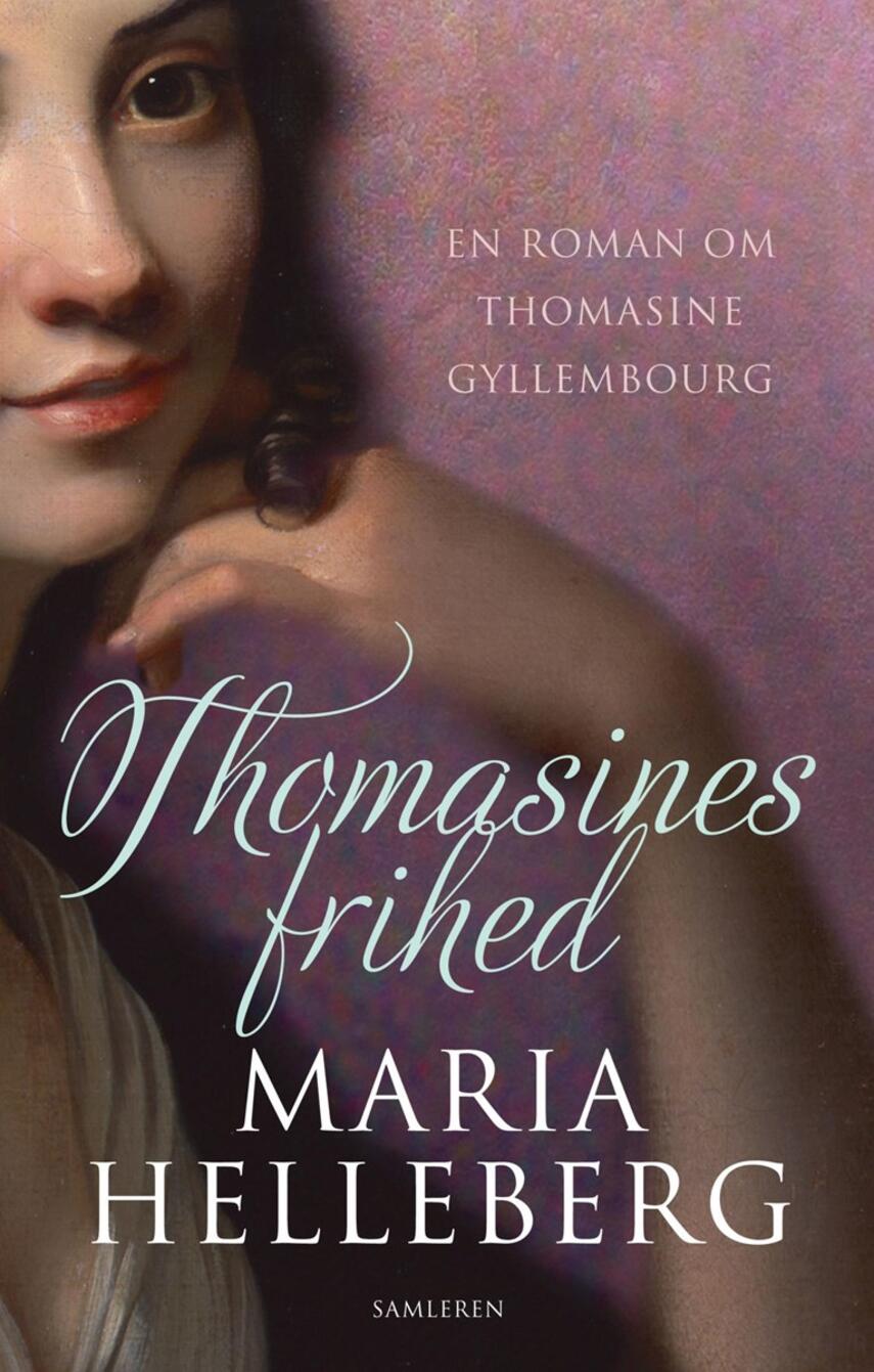 Maria Helleberg: Thomasines frihed : en roman om Thomasine Gyllembourg