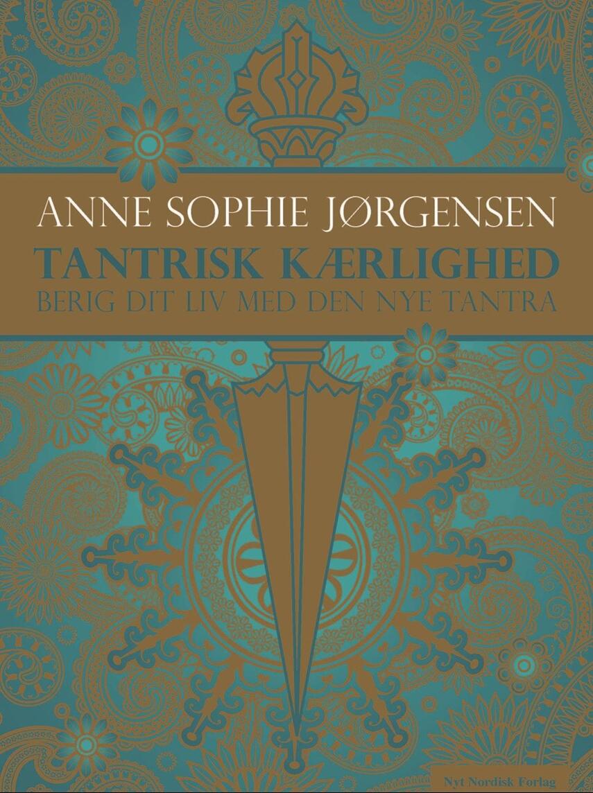 Anne Sophie Jørgensen (f. 1954): Tantrisk kærlighed : berig dit liv med den nye tantra