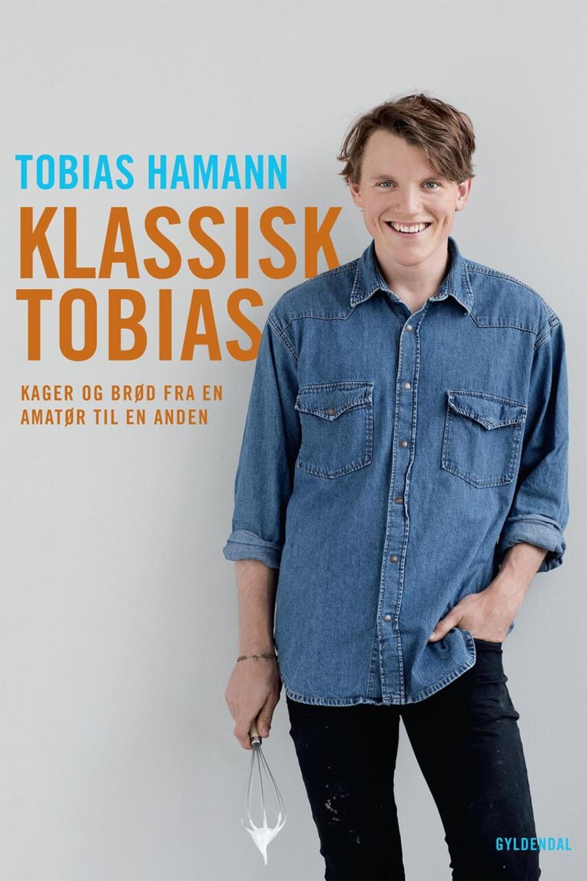 Tobias Hamann: Klassisk Tobias : kager og brød fra en amatør til en anden