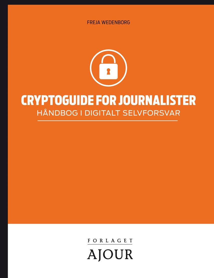 Freja Wedenborg: Cryptoguide for journalister : håndbog i digitalt selvforsvar