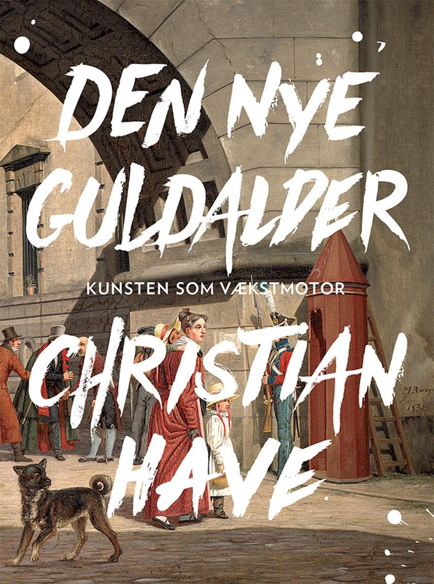 Christian Have: Den nye guldalder : kunsten som vækstmotor