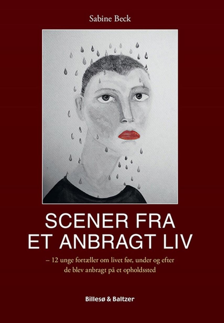 Sabine Beck: Scener fra et anbragt liv : 12 unge fortæller om livet før, under og efter de blev anbragt på et opholdssted